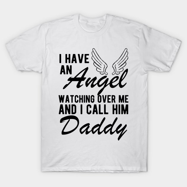 Daddy Remembrance - I have an angel watching Over me and I call him daddy T-Shirt by KC Happy Shop